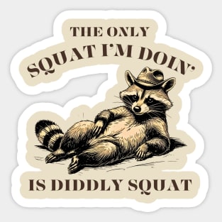 The Only Squat I’m Doin’ Is Diddly Squat - Funny Cowboy Raccoon Sticker